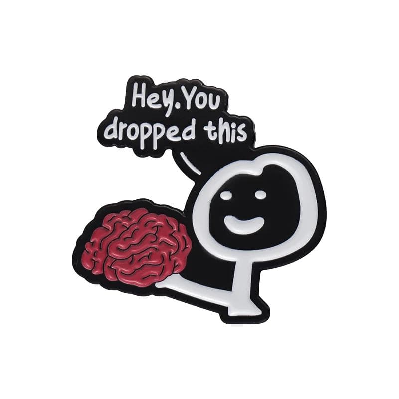 Hey You Dropped This Enamel Pins Custom Brain Funny Humorous phrases Phrases Brooch Lapel Badge Sarcastic Jewelry Gift Wholesale