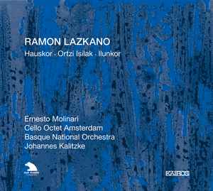 CD RAMON LAZKANO - ERNESTO MOLINARI, C - Hauskor • Ortzi Isilak • Ilunkor 0012992KAI Kairos 2009 Australia Classical Used