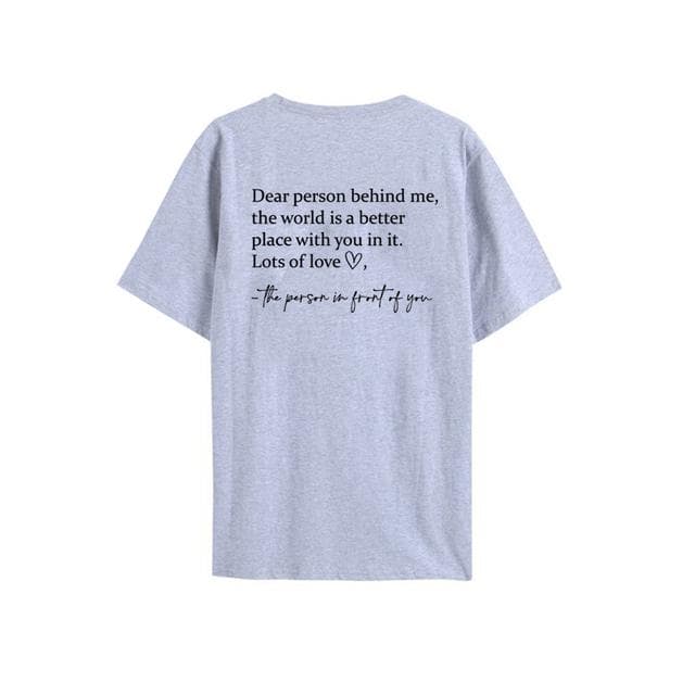 Dear Person Behind Me T Shirt The World Is A Better Place T-shirt Mental Health Shirt Unisex T-shirts Graphic Tees Be Kind Top XL gray
