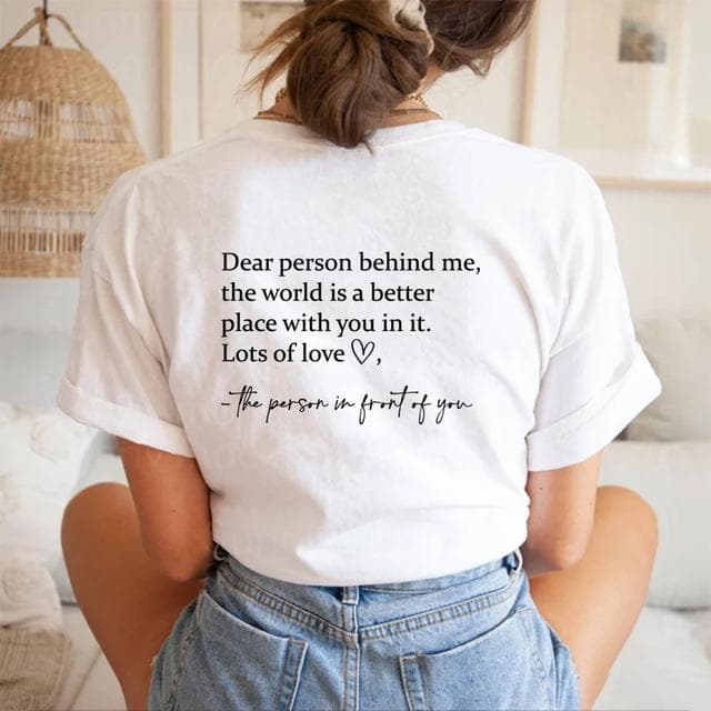 Dear Person Behind Me T Shirt The World Is A Better Place T-shirt Mental Health Shirt Unisex T-shirts Graphic Tees Be Kind Top XXXL white