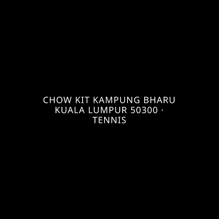 Chow Kit Kampung Bharu Kuala Lumpur 50300 · Tennis tennis league