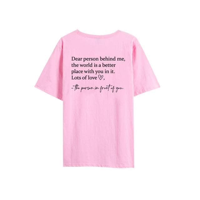 Dear Person Behind Me T Shirt The World Is A Better Place T-shirt Mental Health Shirt Unisex T-shirts Graphic Tees Be Kind Top XXXL pink